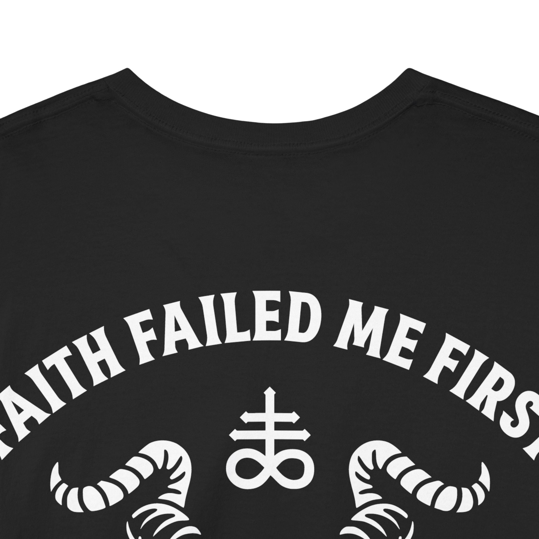 Faith Failed Me First T-Shirt