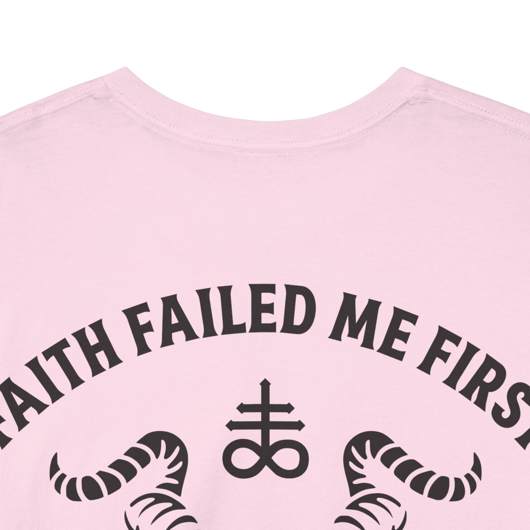 Faith Failed Me First T-Shirt