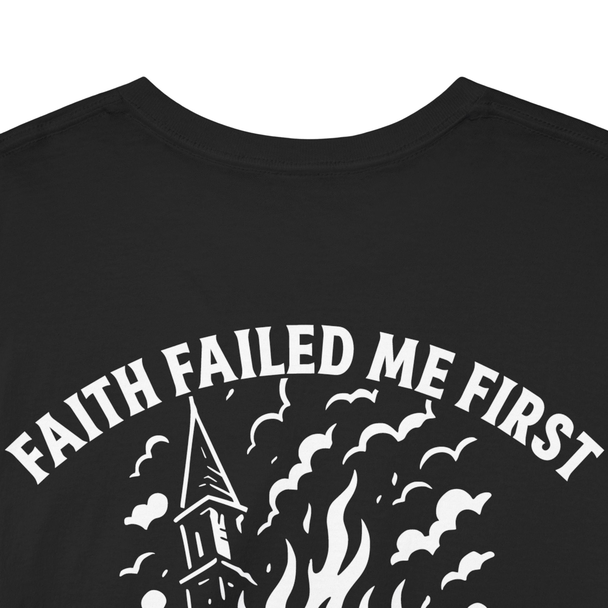 Faith Failed Me First V2 T-Shirt