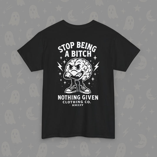 Stop Being A Bitch Tee
