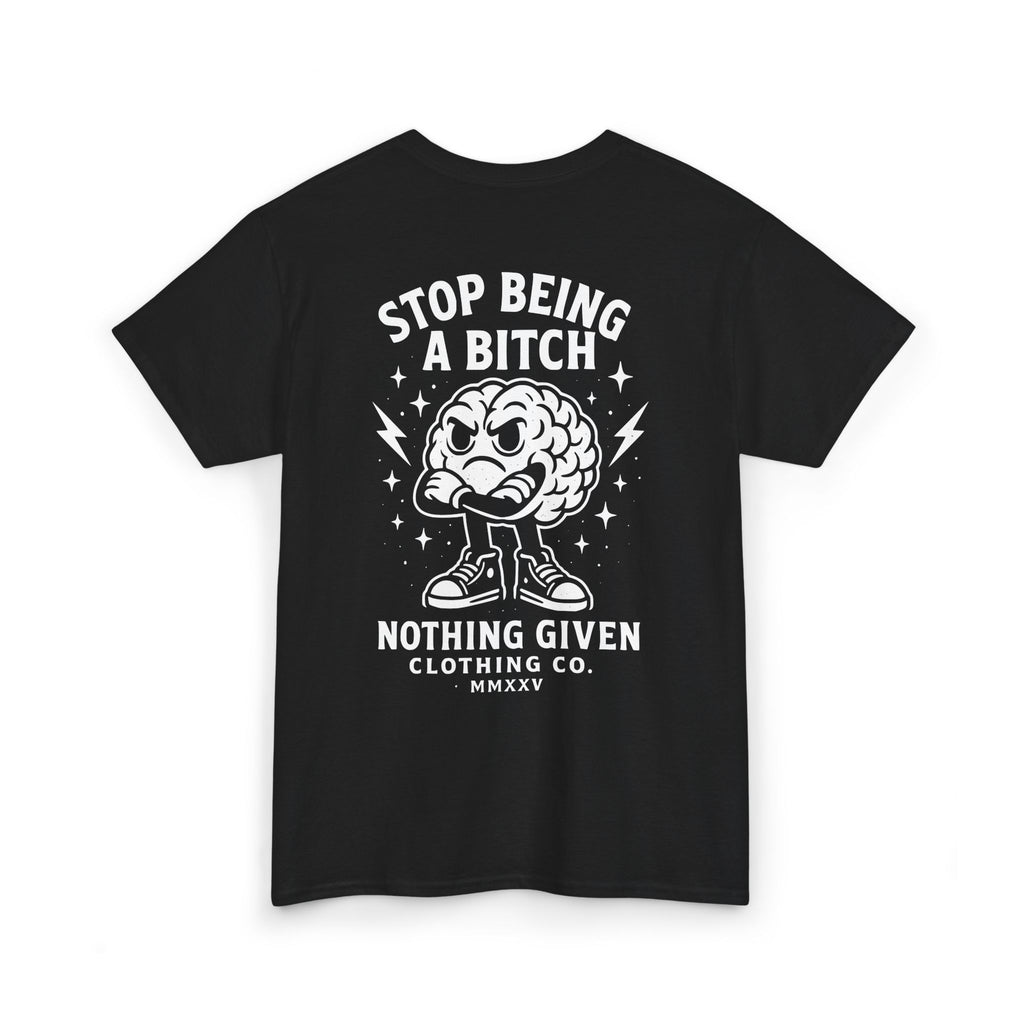 Stop Being A Bitch T-Shirt